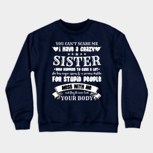 You Can’t Scare Me I Have A Crazy Sister Crewneck Sweatshirt